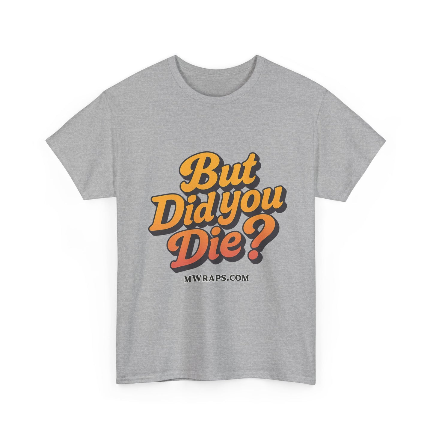 "But Did You Die?" T-Shirt- Vintage Style Graphic Tee for Men & Women