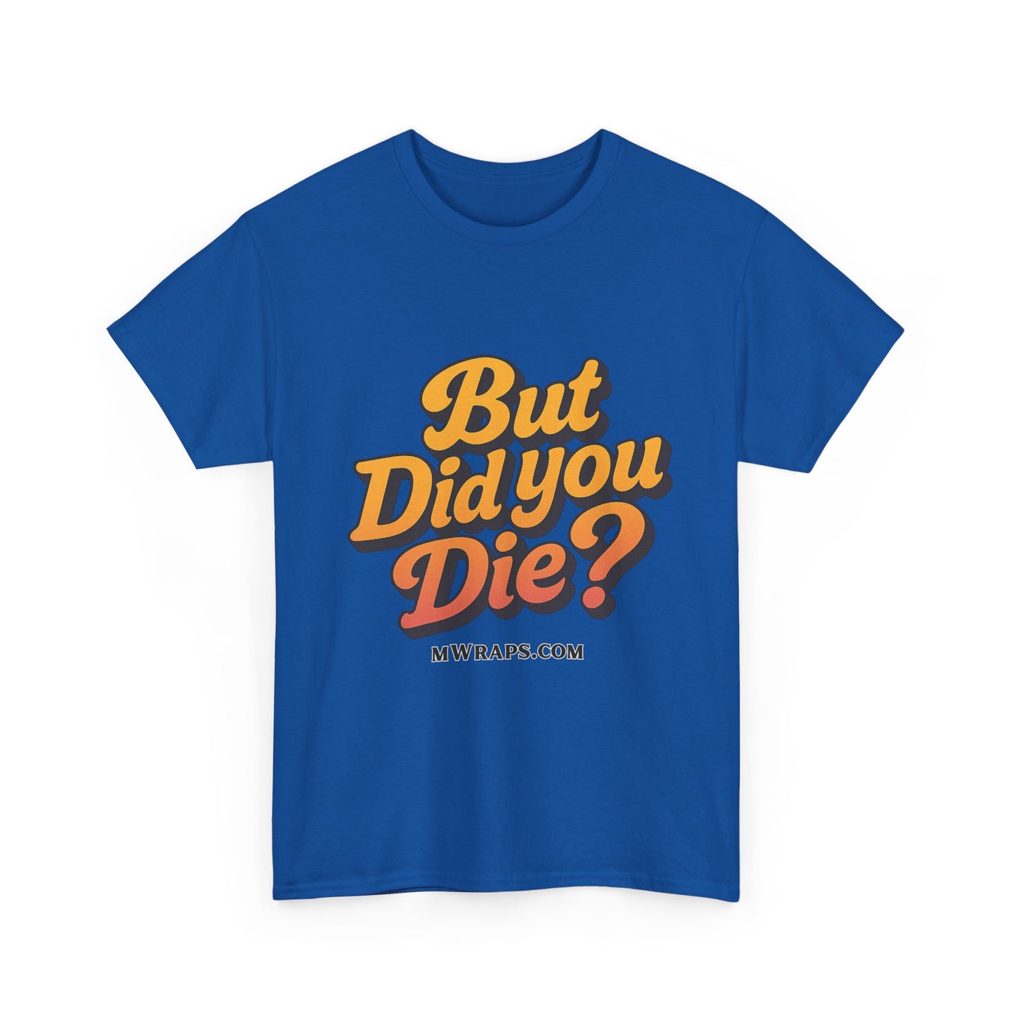 "But Did You Die?" T-Shirt- Vintage Style Graphic Tee for Men & Women
