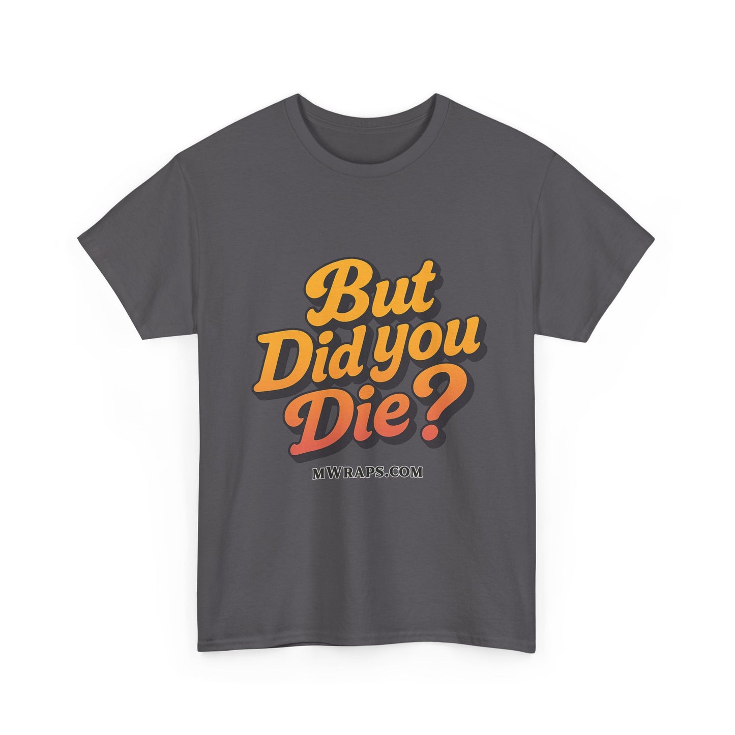 "But Did You Die?" T-Shirt- Vintage Style Graphic Tee for Men & Women