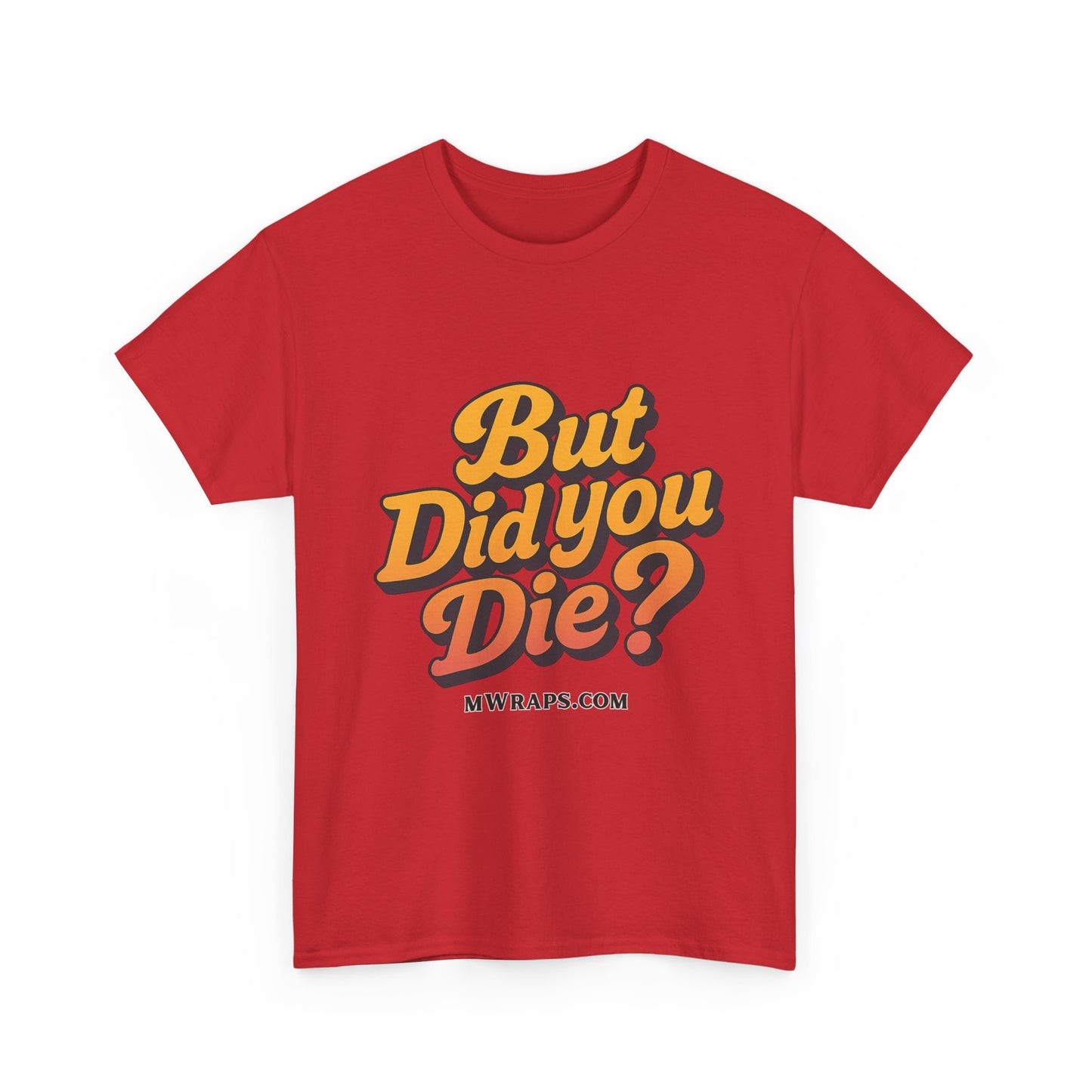 "But Did You Die?" T-Shirt- Vintage Style Graphic Tee for Men & Women
