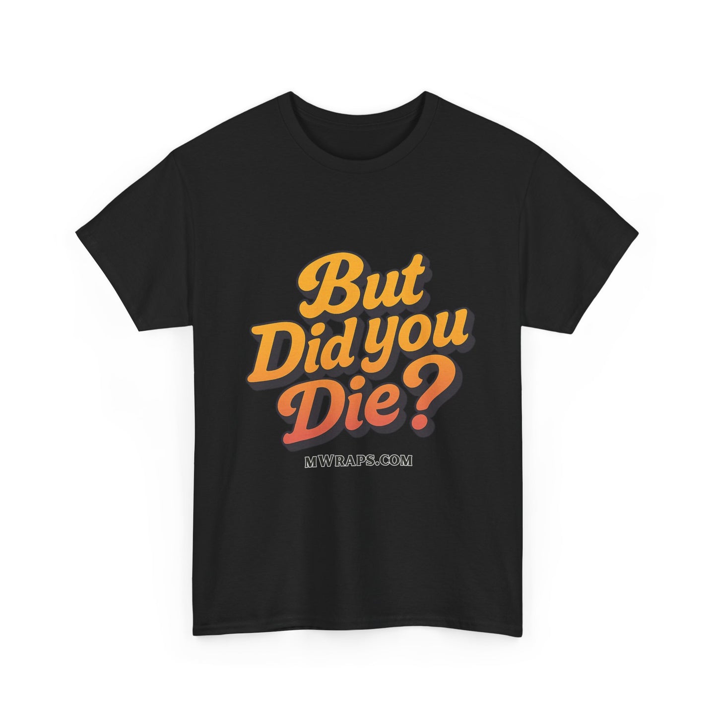 "But Did You Die?" T-Shirt- Vintage Style Graphic Tee for Men & Women