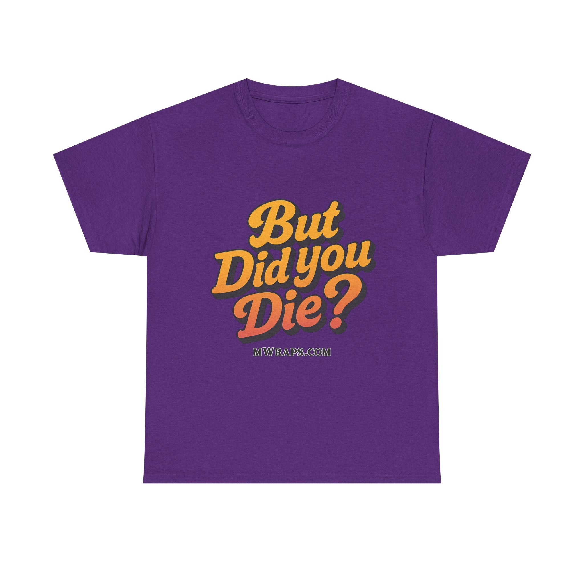 "But Did You Die?" T-Shirt- Vintage Style Graphic Tee for Men & Women