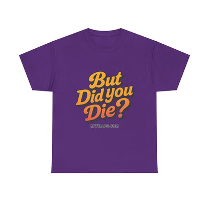 "But Did You Die?" T-Shirt- Vintage Style Graphic Tee for Men & Women
