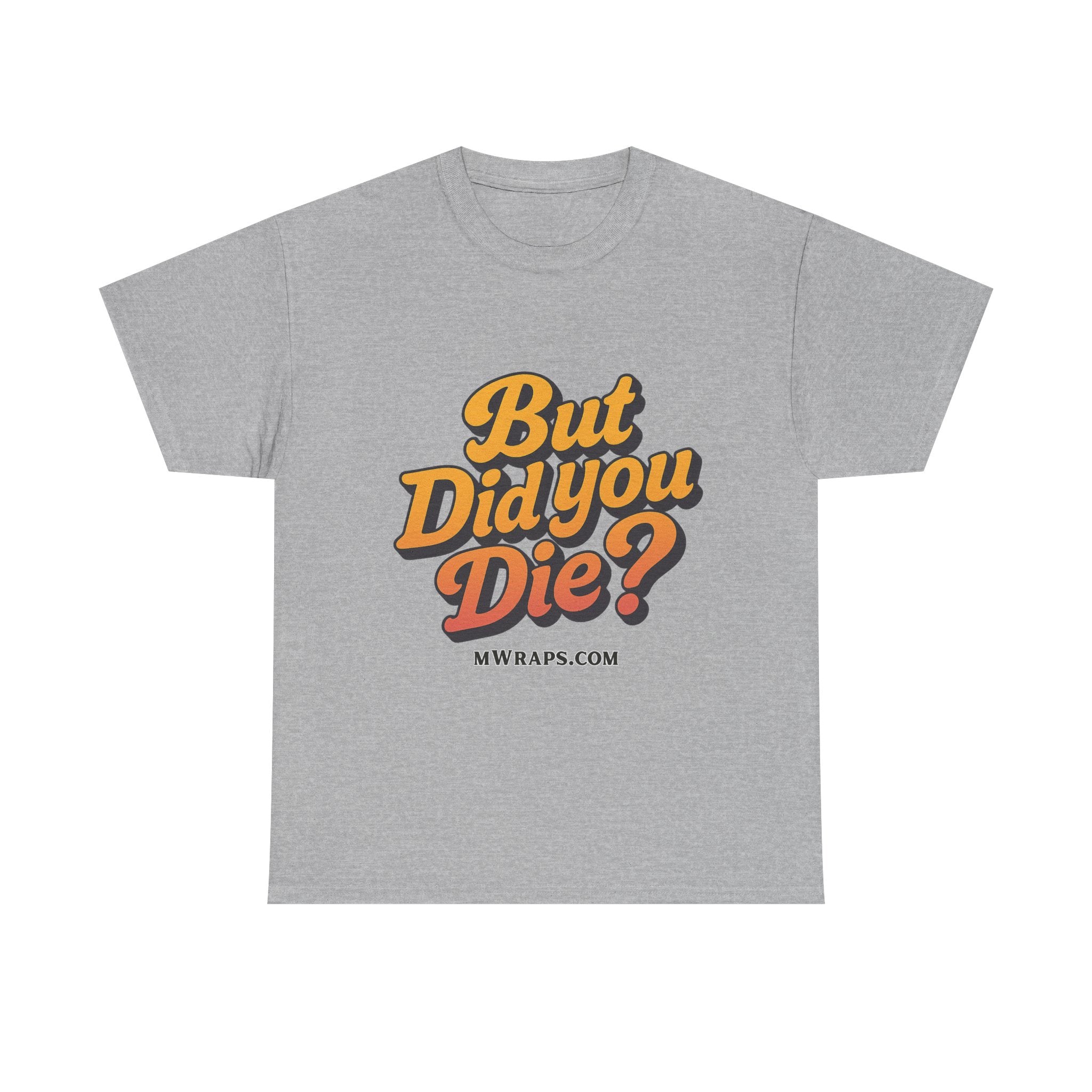 "But Did You Die?" T-Shirt- Vintage Style Graphic Tee for Men & Women