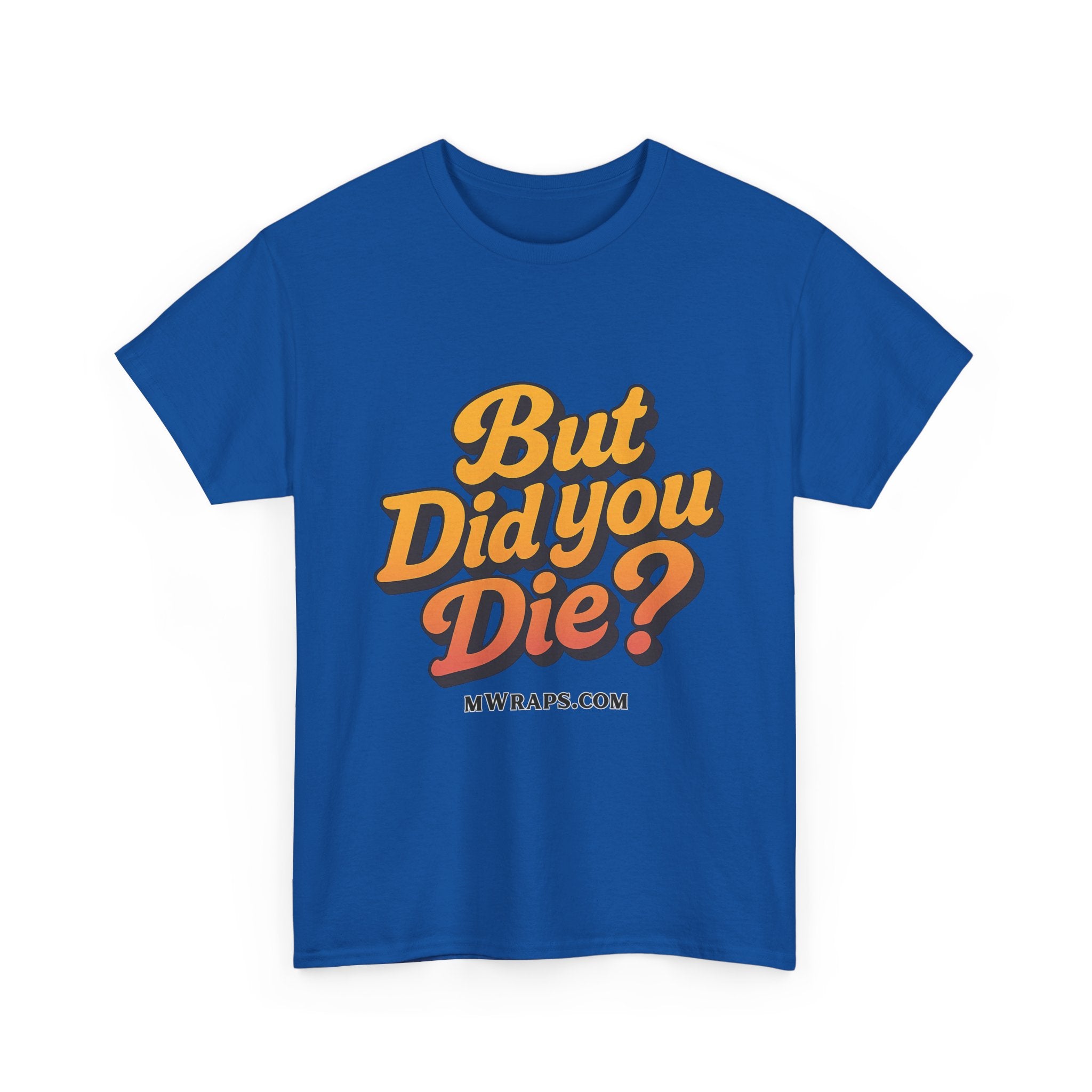 "But Did You Die?" T-Shirt- Vintage Style Graphic Tee for Men & Women