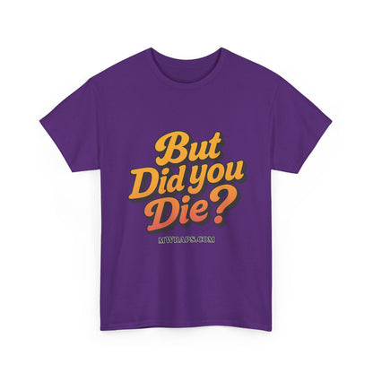 "But Did You Die?" T-Shirt- Vintage Style Graphic Tee for Men & Women