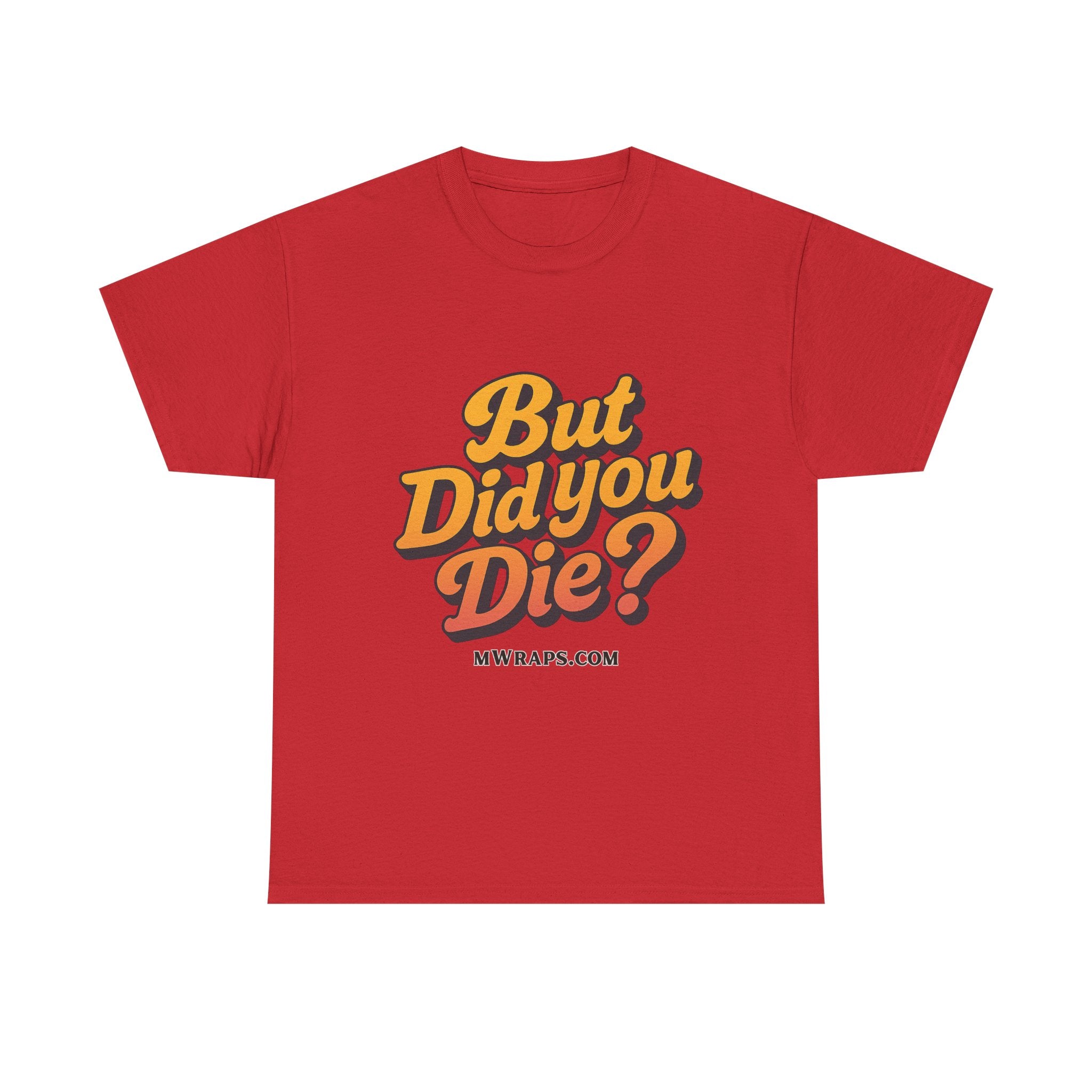 "But Did You Die?" T-Shirt- Vintage Style Graphic Tee for Men & Women