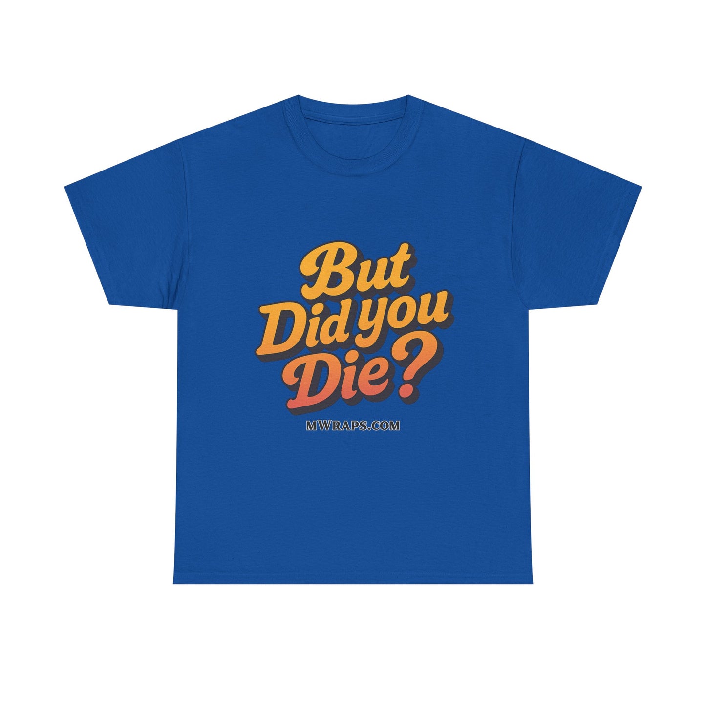 "But Did You Die?" T-Shirt- Vintage Style Graphic Tee for Men & Women